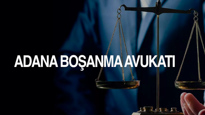 adana bosanma avukati adana bosanma avukati