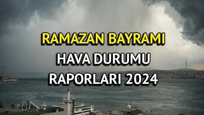 2024-ramazan-bayrami-hava-durumu-raporlari-i2AUlMRb.jpg