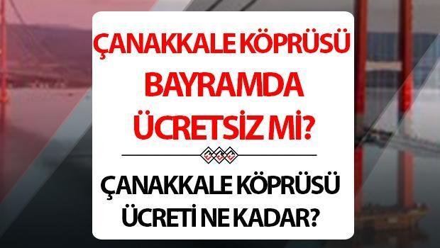 Çanakkale Köprüsü Bayramda Ücretsiz Değil