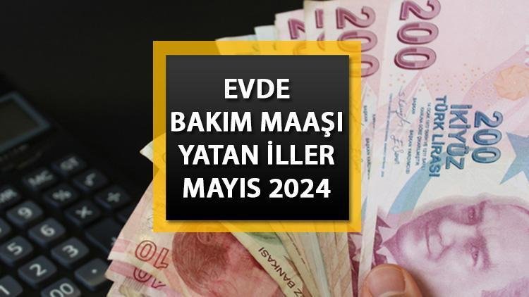 mayis-ayinda-evde-bakim-maasi-alan-iller-ve-odeme-tarihleri-hyYgRN61.jpg