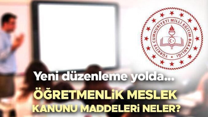 ogretmenlik-meslek-kanunu-ve-degisiklik-sureci-lleDC8F3.jpg