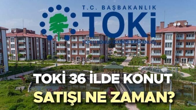 toki-konut-ve-isyeri-satisi-basvuru-tarihleri-ve-iller-listesi-U5ahQwhu.jpg