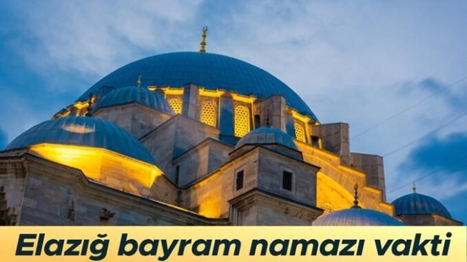 elazig-bayram-namazi-saati-ve-detaylari-6x4JgheE.jpg