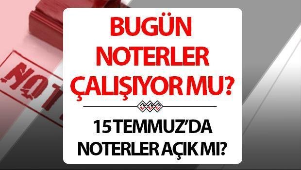 15-temmuz-noterler-acik-mi-calisiyor-mu-IABkHIPd.jpg