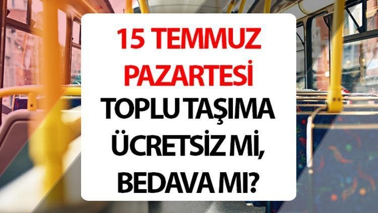 15 Temmuz'da Toplu Taşıma Ücretsiz mi?