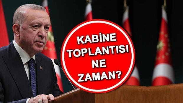 Cumhurbaşkanlığı Kabine Toplantısı Ne Zaman Yapılacak?