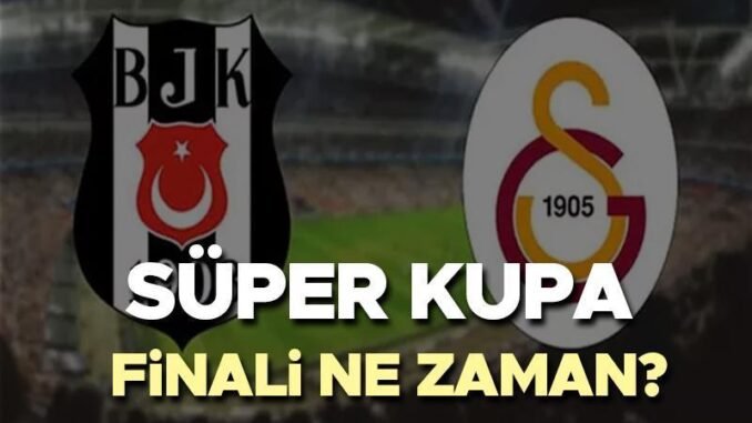 super-kupa-galatasaray-besiktas-maci-ne-zaman-oynanacak-RIYhQ8Om.jpg
