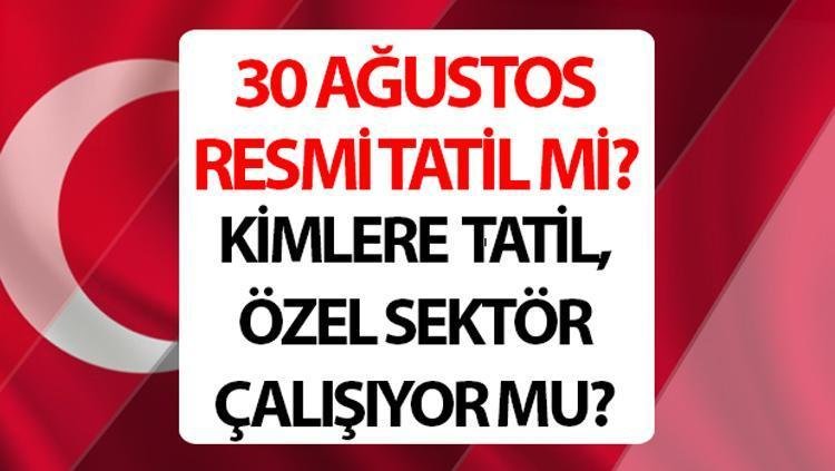 30-agustos-zafer-bayrami-resmi-tatil-ve-ozel-sektor-durumu-6aGLRze3.jpg