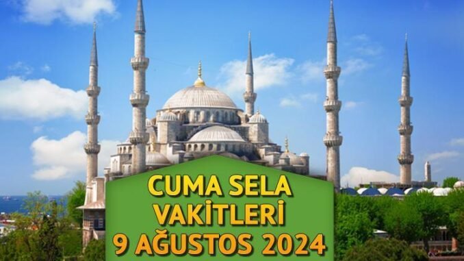 9-agustos-2024-cuma-sela-saatleri-ve-namaz-vakitleri-7b4vkPMr.jpg