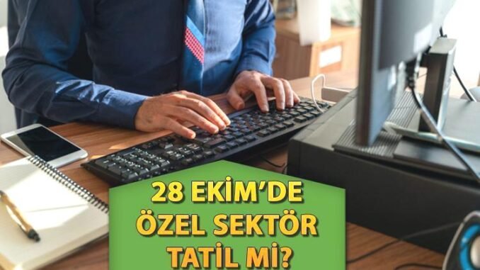 28-ekim-pazartesi-ozel-sektor-calisanlari-icin-tatil-durumu-R7Zs5AHJ.jpg