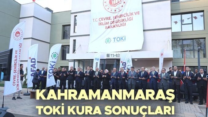 kahramanmaras-toki-kura-cekimi-sonuclari-aciklandi-O3qrryDb.jpg