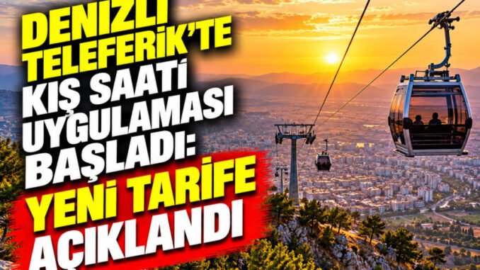 Denizli Teleferik’te Kış Saati Uygulaması Başladı: Yeni Tarife Açıklandı - TeleferikHaber